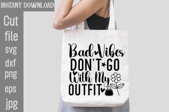 Bad Vibes Don't Go with My Outfit SVG: Designing for Positivity and Personal Expression