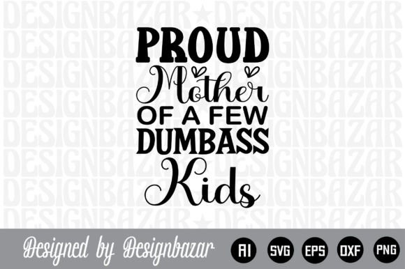 Proud Mother of a Few Dumbass Kids: Navigating Humor, Merchandise, and Modern Parenting Identity